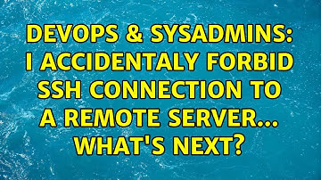 DevOps & SysAdmins: I accidentaly forbid SSH connection to a remote server... What