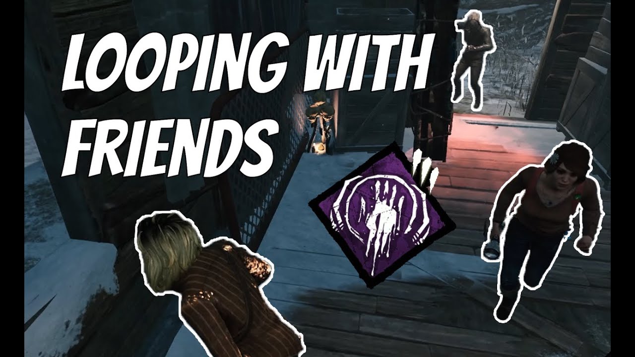 Looping with Friends - Dead by Daylight Gameplay