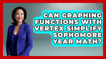 Can Graphing Functions With Vertex Simplify Sophomore Year Math? - Steps to Sophomore Year