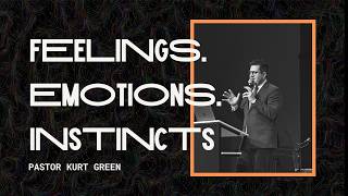 Feelings.  Emotions.  Instincts. | Pastor Kurt Green | Austin First Church