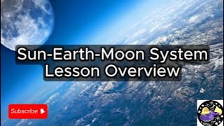 Sun Earth Moon System - Lesson Overview Key Concepts Discussion Study Tool - Audio