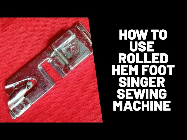 How to use Singer NARROW ROLLED HEM FOOT /PICO foot/complete