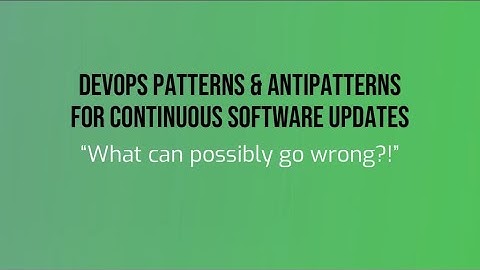 Webinar: DevOps Patterns and Antipatterns for Continuous Software Updates