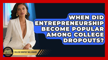 When Did Entrepreneurship Become Popular Among College Dropouts? | College Dropout Millionaire News