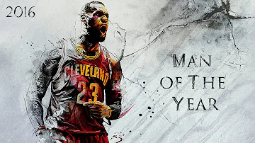 LeBron James 2016 Mix - "Man of The Year"  ᴴᴰ