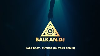 Jala Brat - Futura (DJ ToXx Remix)