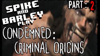 Condemned: Criminal Origins (Part 2) - Spike & Barley Play