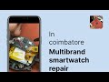 Multi-brand Smartwatch Repair in Coimbatore |REPAIR TAMIZHA|.