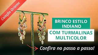 BRINCOS SEMIJOIA ESTILO INDIANO COM TURMALINAS MULTICOLOR NATURAIS | Passo a Passo - Coleção Oriente