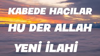 Kabe'de hacılar hu der Allah yeni ilahi 17 Mayıs 2026