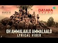 Oh Ammalaalo Lyrical From Dasara Ft. Nani and Keerthy Suresh Out