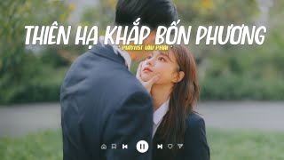 Thiên Hạ Khắp Bốn Phương Lofi - Tát Nhật Lãng Rực Rỡ - Playlist Nhạc Lofi Chill Hot TikTok 2023