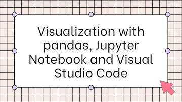 Visualization with pandas, Jupyter Notebook and Visual Studio Code