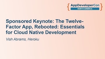 Sponsored Keynote: The Twelve-Factor App, Rebooted: Essentials for Cloud Native Dev... - Vish Abrams