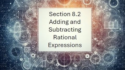 8.2 Adding and Subtracting Rational Expressions