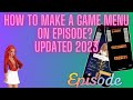 HOW TO MAKE A GAME MENU ON EPISODE UPDATED 2023 Episodeinteractive Episodestories Episode 