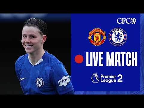 🔵 LIVE MATCH: Man United U21 vs Chelsea U21 | Premier League 2 | 02/03/2026 | Chelsea FC 2025/26