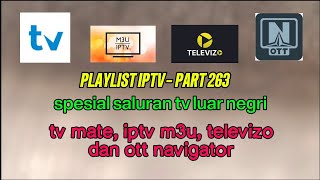 PLAYLIST IPTV EDISI CHANEL LUAR NEGRI - TV MATE, IPTV M3U, TELEVIZO, & OTT NAVIGATOR