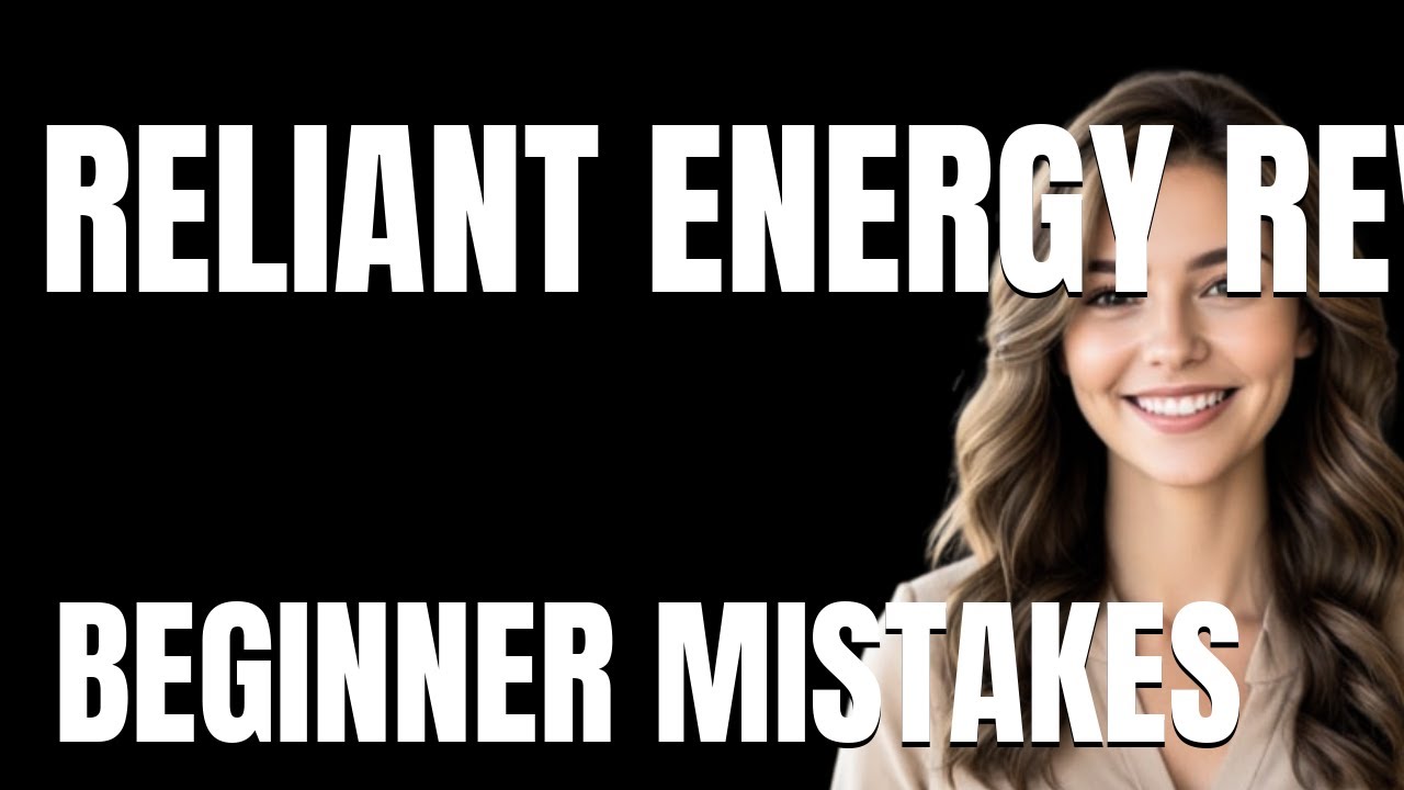 How to Use Reliant Energy Review Properly  Beginner Mistakes That Cost You