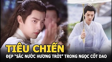 Tiêu Chiến đẹp “sắc nước hương trời” trong Ngọc Cốt Dao