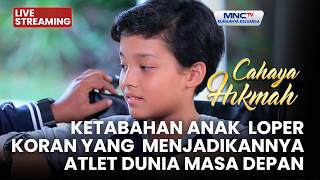 🔴KETABAHAN ANAK LOPER KORAN MENJADIKANNYA ATLET MASA DEPAN | LIVE CAHAYA HIKMAH | 25 SEPTEMBER 2026