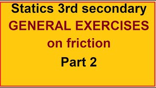 Statics 3rd secondary | GENERAL EXERCISES on friction Part 2