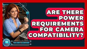Are There Power Requirements For Camera Compatibility? - Your Computer Companion