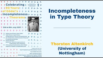 Thorsten Altenkirch - Incompleteness in Type Theory (Gödel Conference)