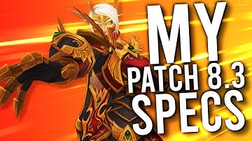 The 5 SPECS I Will Be Playing In PATCH 8.3! - WoW: Battle For Azeroth 8.2