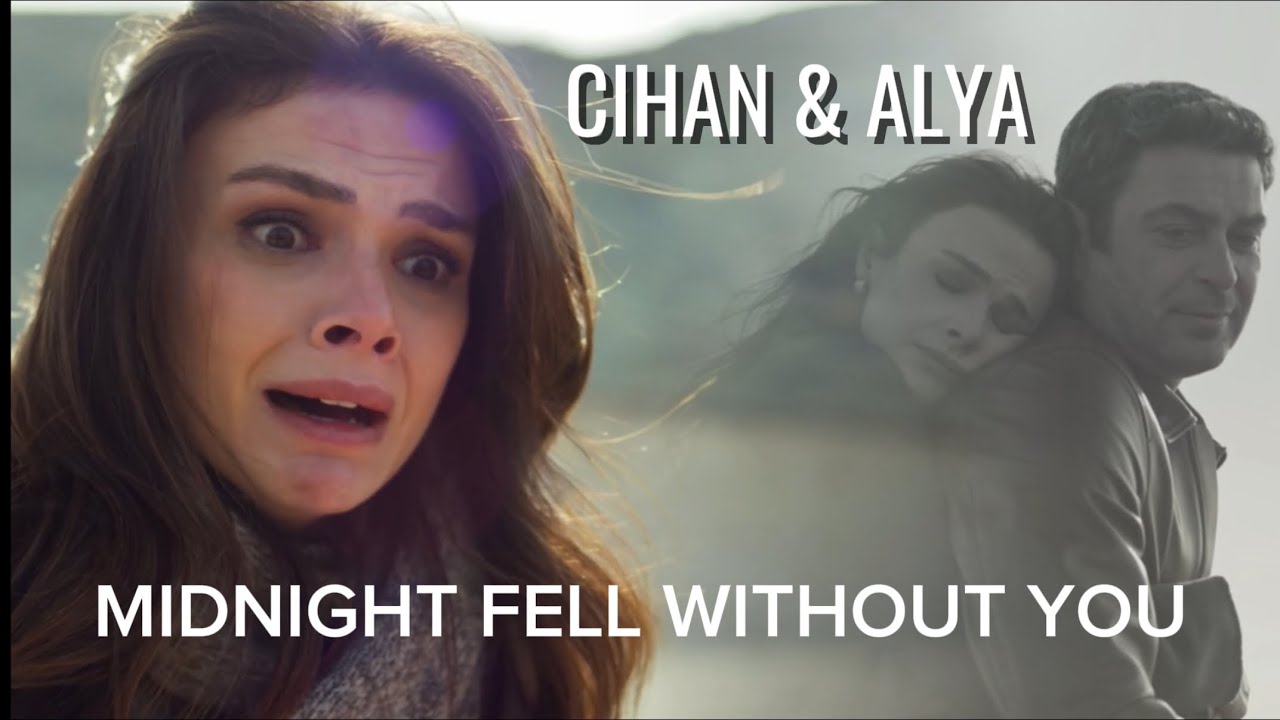 Cihan & Alya | Midnight fell without you | #CihAl 
