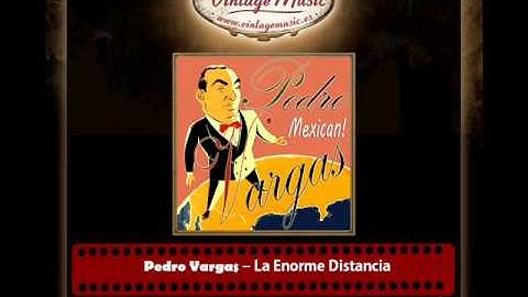 Pedro Vargas – La Enorme Distancia