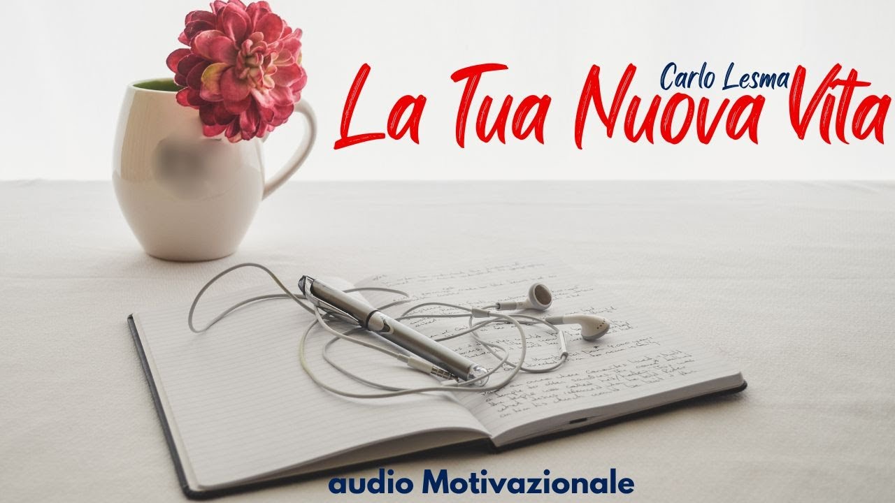 La Tua Nuova Vita - audio di Motivazione - Voce di Carlo Lesma - YouTube