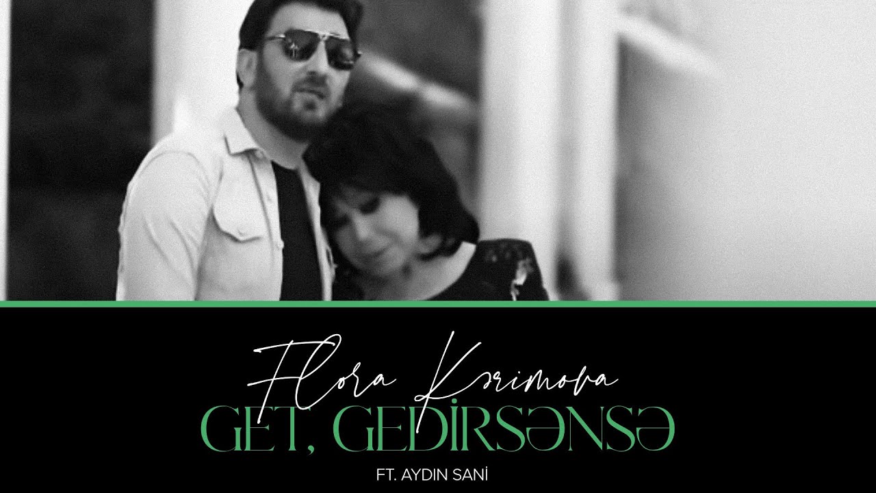 Flora Kərimova ft. Aydın Sani — Get, Gedirsənsə | 2019