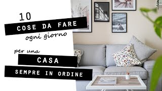 Le 10 COSE DA FARE OGNI GIORNO per una CASA SEMPRE IN ORDINE!