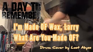 【A Day To Remember】-『I’m Made of Wax, Larry, What Are You Made of? | Drum Cover』