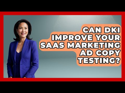 Can DKI Improve Your SaaS Marketing Ad Copy Testing? - Saas Marketing Wizards