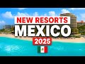 2025 | 6 Brand New All Inclusive Resorts in Mexico