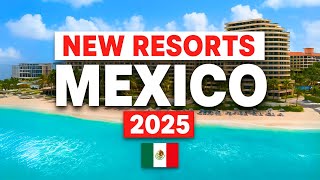 2025 | 6 Brand New All Inclusive Resorts in Mexico