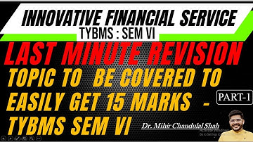 LAST MINUTE REVISION - PART 1 - INNOVATIVE FINANCIAL SERVICE | TYBMS -SEM-VI | Dr. Mihir Shah