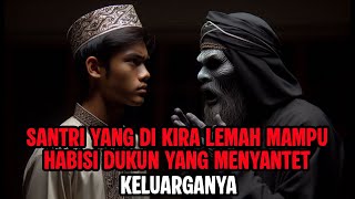 Ketika Santri Yang Di Anggap Lemah Ini Ternyata Mampu Habisi Dukun Santet - Cerita Horor