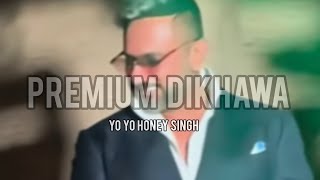 PREMIUM DIKHAWA LYRICS | Yo Yo Honey Singh | 51 Glorious Days #51gloriousdays
