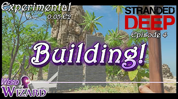 Building! -04- Stranded Deep Experimental Build 0.05.e2 Gameplay