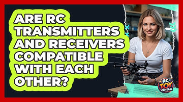 Are RC Transmitters And Receivers Compatible With Each Other? - RC Toy Central
