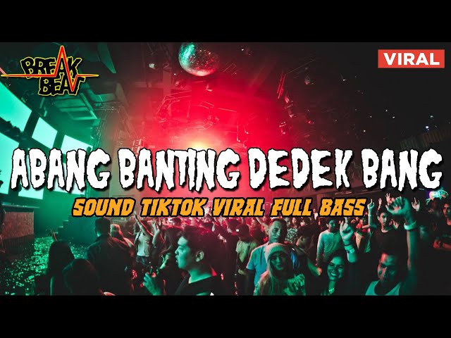 DJ Breakbeat Abang Banting Dedek Bang !! Dugem Viral Tiktok Terbaru Full Bass Remix 2022 class=