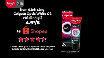 COLGATE OPTIC WHITE O2 MỚI - CƯỜI RẠNG NGỜI NÉT RIÊNG