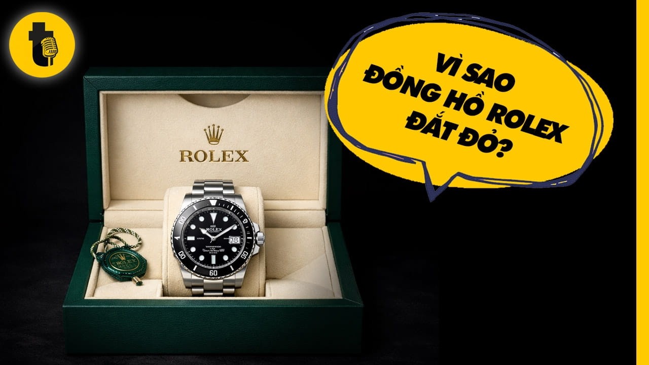 VÌ SAO ĐỒNG HỒ ROLEX ĐẮT ĐỎ?