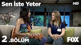 Sen İste Yeter 2. Bölüm