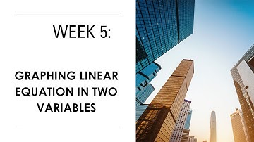 Quarter 1 || Week 5: Graphing Linear Equation in Two Variables