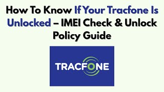 How To Know If Your Tracfone Is Unlocked – IMEI Check & Unlock Policy Guide