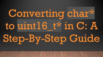 Converting char* to uint16_t* in C: A Step-By-Step Guide